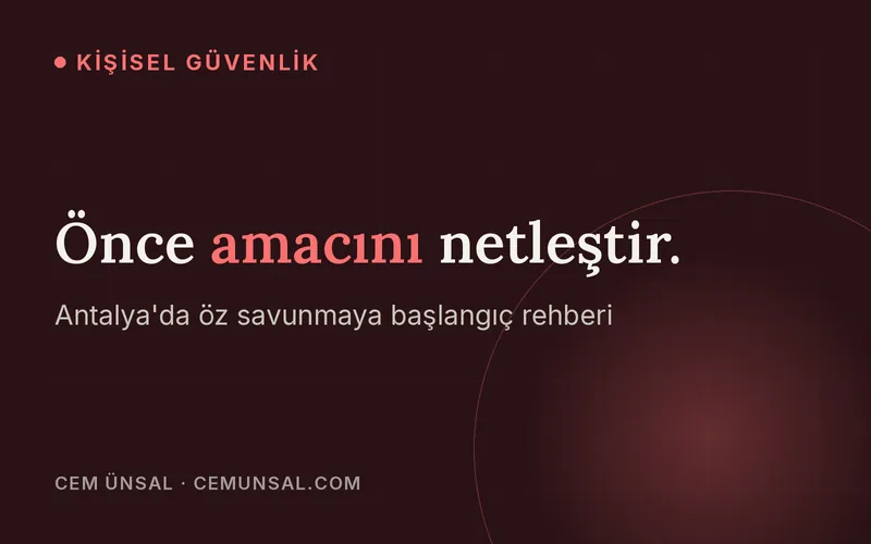 Antalya'da Öz Savunma Dersine Nasıl Başlanır, Nelere Dikkat Edilir · Önce amacını netleştir.