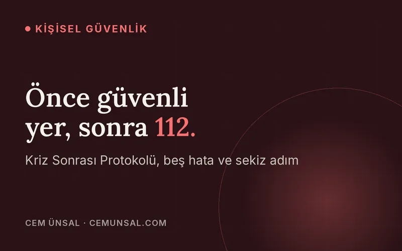 Saldırı Sonrası İlk Saatler: Asla Yapmaman Gereken 5 Hata ve Hayatını Koruyan 8 Adım · Önce güvenli yer, sonra 112.