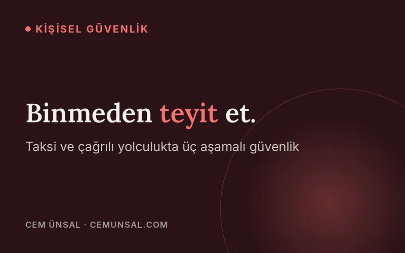 Taksi ve Çağrılı Yolculuklarda Güvenlik · Binmeden teyit et.