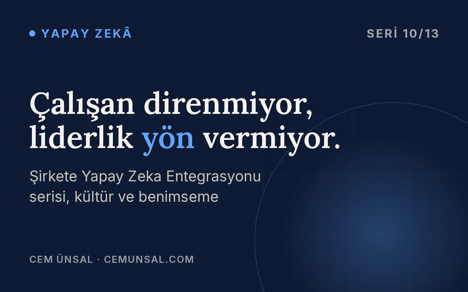 Yapay Zeka Kültürünü Nasıl Kurarsınız? Benimseme, Direnç ve Değişim Yönetimi · Çalışan direnmiyor, liderlik yön vermiyor.