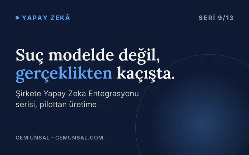 Yapay Zeka Pilotu Neden Üretime Geçemiyor? Yapay Zeka Denemesini Gerçek İş Sonucuna Çevirmek · Suç modelde değil, gerçeklikten kaçışta.
